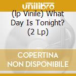 (lp Vinile) What Day Is Tonight? (2 Lp) cd