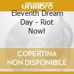 Eleventh Dream Day - Riot Now! cd