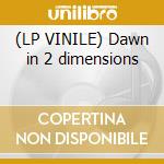 (LP VINILE) Dawn in 2 dimensions cd