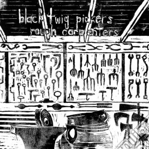 Black Twig Pickers - Rough Carpenters cd musicale di Black twig pickers