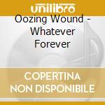 Oozing Wound - Whatever Forever cd