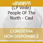 (LP Vinile) People Of The North - Caul vinile