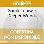Sarah Louise - Deeper Woods cd