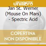 Jan St. Werner (Mouse On Mars) - Spectric Acid cd