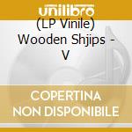 (LP Vinile) Wooden Shjips - V vinile