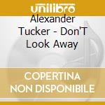 Alexander Tucker - Don'T Look Away cd musicale di Alexander Tucker