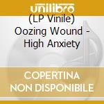 (LP Vinile) Oozing Wound - High Anxiety vinile