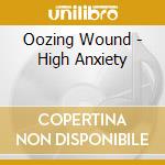 Oozing Wound - High Anxiety cd