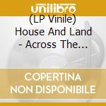 (LP Vinile) House And Land - Across The Field vinile