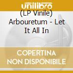 (LP Vinile) Arbouretum - Let It All In lp vinile