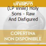 (LP Vinile) Holy Sons - Raw And Disfigured vinile