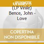 (LP Vinile) Bence, John - Love vinile