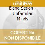 Elena Setien - Unfamiliar Minds cd musicale