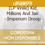 (LP Vinile) Kid Millions And Jan - Imperium Droop lp vinile