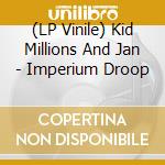 (LP Vinile) Kid Millions And Jan - Imperium Droop vinile