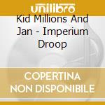 Kid Millions And Jan - Imperium Droop cd
