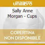 Sally Anne Morgan - Cups cd musicale