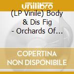 (LP Vinile) Body & Dis Fig - Orchards Of A Futile Heaven vinile