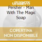 Persher - Man With The Magic Soap cd