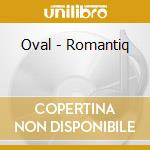 Oval - Romantiq cd musicale