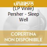(LP Vinile) Persher - Sleep Well lp vinile