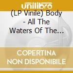 (LP Vinile) Body - All The Waters Of The Earth Turn To Blood vinile