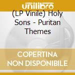 (LP Vinile) Holy Sons - Puritan Themes vinile