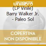 (LP Vinile) Barry Walker Jr. - Paleo Sol vinile