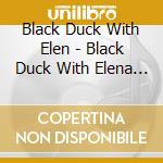Black Duck With Elen - Black Duck With Elena Setien cd