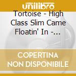 Tortoise - High Class Slim Came Floatin' In - Eyere cd
