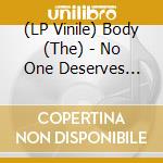 (LP Vinile) Body (The) - No One Deserves Happiness lp vinile di Body