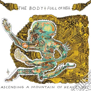 (LP Vinile) Body & Full Of Hell (The) - Ascending A Mountain Of Heavy Light lp vinile di Body & Full Of Hell (The)