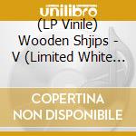 (LP Vinile) Wooden Shjips - V (Limited White Color Vinyl) vinile