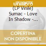(LP Vinile) Sumac - Love In Shadow - Opaquepink (2 Lp) lp vinile di Sumac