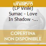 (LP Vinile) Sumac - Love In Shadow - Opaquepink (2 Lp) vinile