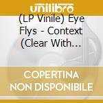 (LP Vinile) Eye Flys - Context (Clear With Black Hi-Melt Lp+Mp3) vinile