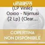 (LP Vinile) Ooioo - Nijimusi (2 Lp) (Clear Vinyl) lp vinile