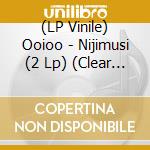 (LP Vinile) Ooioo - Nijimusi (2 Lp) (Clear Vinyl) vinile