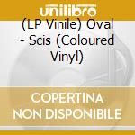 (LP Vinile) Oval - Scis (Coloured Vinyl) vinile