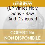 (LP Vinile) Holy Sons - Raw And Disfigured lp vinile