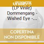 (LP Vinile) Dommengang - Wished Eye - Limited lp vinile