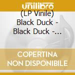 (LP Vinile) Black Duck - Black Duck - Limited vinile