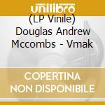 (LP Vinile) Douglas Andrew Mccombs - Vmak lp vinile
