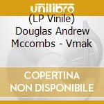 (LP Vinile) Douglas Andrew Mccombs - Vmak vinile