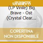 (LP Vinile) Big Brave - Ost (Crystal Clear Vinyl) vinile
