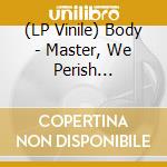 (LP Vinile) Body - Master, We Perish (Expanded) (Opaque Jade Blue Vinyl) vinile