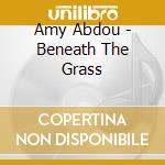 Amy Abdou - Beneath The Grass
