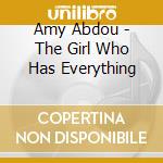 Amy Abdou - The Girl Who Has Everything cd musicale di Amy Abdou