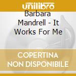 Barbara Mandrell - It Works For Me cd musicale di Barbara Mandrell