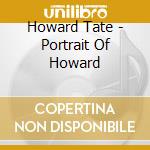 Howard Tate - Portrait Of Howard cd musicale di Howard Tate